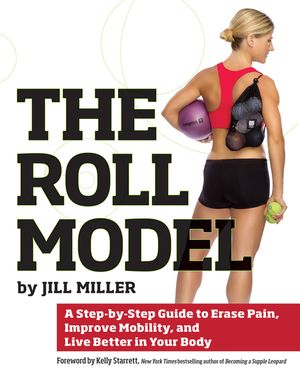 The Roll Model: A Step-By-Step Guide to Erase Pain, Improve Mobility, and Live Better in Your Body image number 0