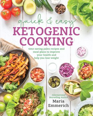 Quick & Easy Ketogenic Cooking: Meal Plans and Time Saving Paleo Recipes to Inspire Health and Shed Weight image number 0