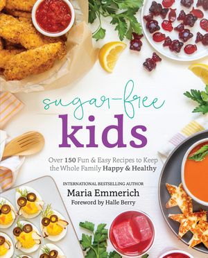 Sugar-Free Kids: Over 150 Fun & Easy Recipes to Keep the Whole Family Happy & Healthy image number 0