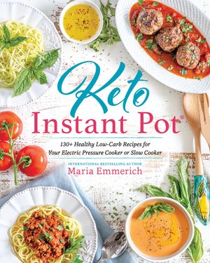 Keto Instant Pot: 130+ Healthy Low-Carb Recipes for Your Electric Pressure Cooker or Slow Cooker image number 0