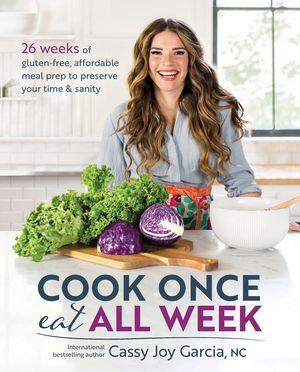 Cook Once, Eat All Week: 26 Weeks of Gluten-Free, Affordable Meal Prep to Preserve Your Time & Sanity image number 0
