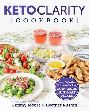 Keto Clarity Cookbook: Your Definitive Guide to Cooking Low-Carb, High-Fat Meals image number 0