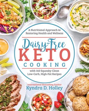 Dairy Free Keto Cooking: A Nutritional Approach to Restoring Health and Wellness image number 0