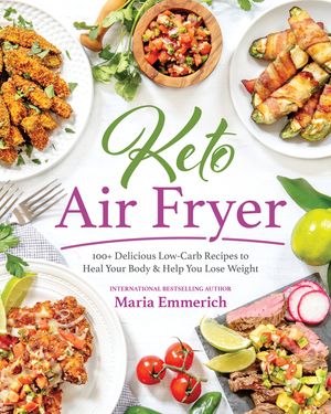 Keto Air Fryer: 100+ Delicious Low-Carb Recipes to Heal Your Body & Help You Lose Weight image number 0
