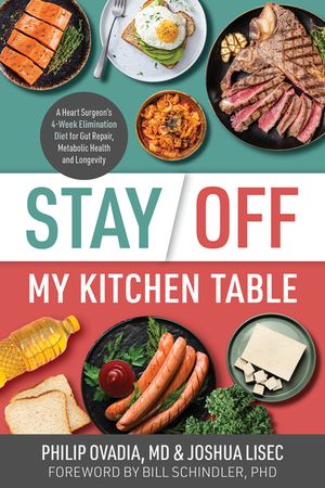 Stay Off My Kitchen Table: A Heart Surgeon's 4-Week Elimination Diet for Gut Repair, Metabolic Health, and Longevity image number 0