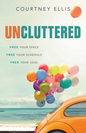 Uncluttered: Free Your Space, Free Your Schedule, Free Your Soul image number 0