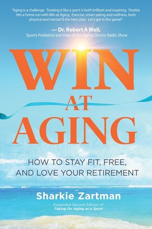 Win at Aging: How to Stay Fit, Free, and Love Your Retirement image number 0