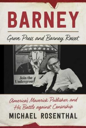 Barney: Grove Press and Barney Rosset, America's Maverick Publisher and His Battle Against Censorship image number 0