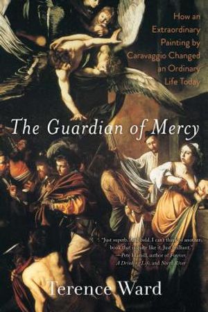 The Guardian of Mercy: How an Extraordinary Painting by Caravaggio Changed an Ordinary Life Today image number 0