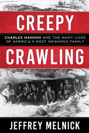Creepy Crawling: Charles Manson and the Many Lives of America's Most Infamous Family image number 0