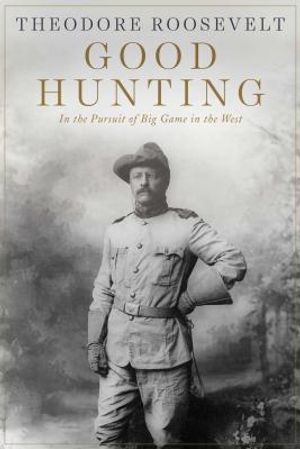 Good Hunting: In Pursuit of Big Game in the West image number 0