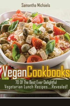 Vegan Cookbooks: 70 of the Best Ever Delightful Vegetarian Lunch Recipes....Revealed! image number 0