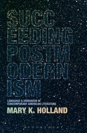 Succeeding Postmodernism: Language and Humanism in Contemporary American Literature image number 0