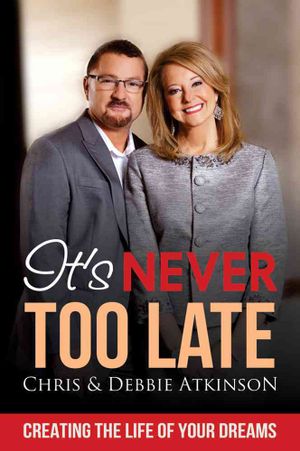 Its Never Too Late : Creating the Life of Your Dreams image number 0