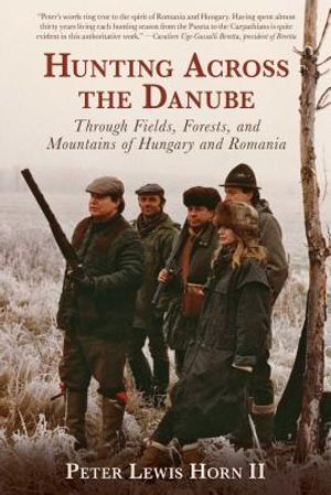 Hunting Across the Danube: Through Fields, Forests, and Mountains of Hungary and Romania image number 0