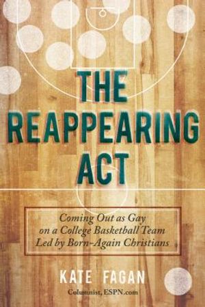 The Reappearing Act: Coming Out as Gay on a College Basketball Team Led by Born-Again Christians image number 0