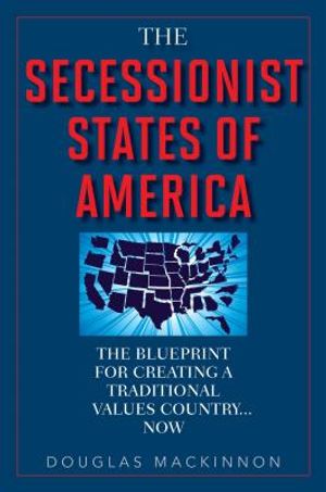 The Secessionist States of America: The Blueprint for Creating a Traditional Values Country... Now image number 0