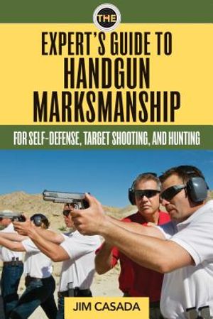 The Expert's Guide to Handgun Marksmanship: For Self-Defense, Target Shooting, and Hunting image number 0