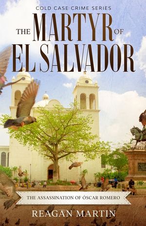 The Martyr of El Salvador: The Assassination of &Oacute;scar Romero image number 0