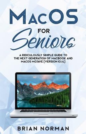 MacOS for Seniors: A Ridiculously Simple Guide to the Next Generation of MacBook and MacOS Mojave (Version 10.14) image number 0