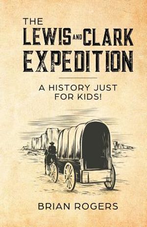 The Lewis and Clark Expedition: A History Just For Kids! image number 0