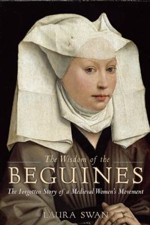The Wisdom of the Beguines: The Forgotten Story of a Medieval Women's Movement image number 0