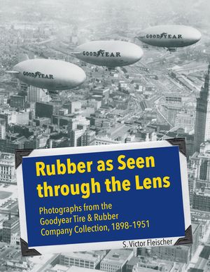 The Goodyear Tire & Rubber Company: A Photographic History, 1898-1951 image number 0