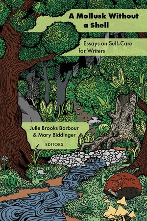 A Mollusk Without a Shell: Essays on Self-Care for Writers image number 0