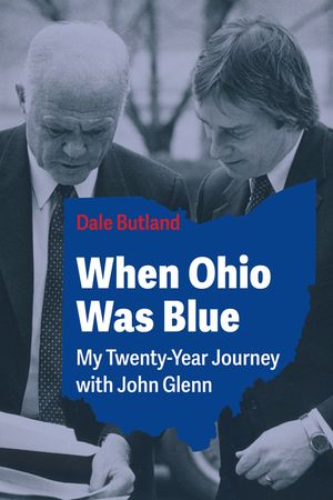 When Ohio Was Blue: My Twenty-Year Journey with John Glenn image number 0