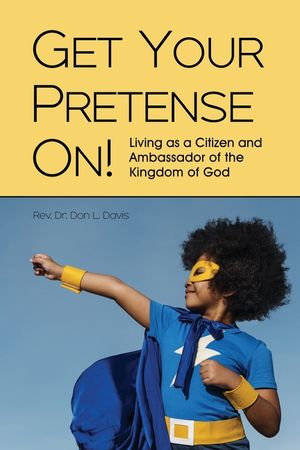 Get Your Pretense On!: Living as a Citizen and Ambassador of the Kingdom of God image number 0