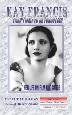 Kay Francis: I Can't Wait to Be Forgotten: Her Life on Film and Stage image number 0