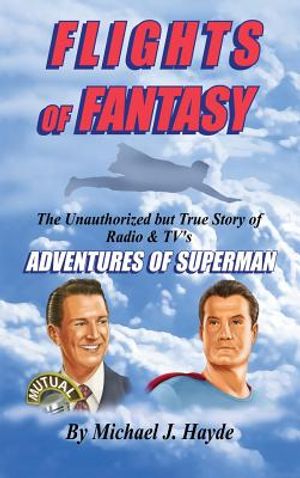 Flights of Fantasy: The Unauthorized But True Story of Radio & Tv's Adventures of Superman image number 0