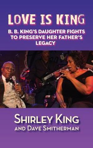 Love Is King (Hardback): B. B. King's Daughter Fights to Preserve Her Father's Legacy image number 0