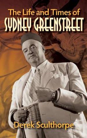 The Life and Times of Sydney Greenstreet (hardback) image number 0