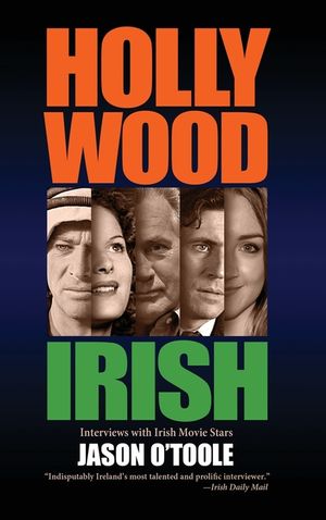 Hollywood Irish: An anthology of interviews with Irish movie stars (hardback) image number 0