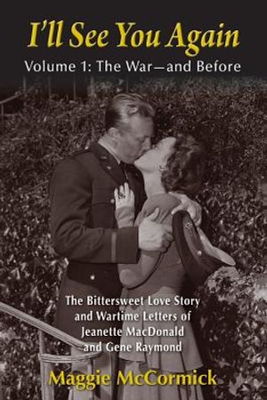 I'll See You Again: The Bittersweet Love Story and Wartime Letters of Jeanette MacDonald and Gene Raymond: Volume 1: The War-and Before image number 0