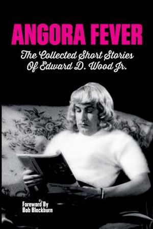 Angora Fever: The Collected Stories of Edward D. Wood, Jr. image number 0
