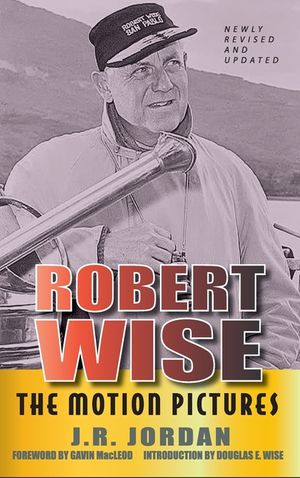 Robert Wise: The Motion Pictures (Revised Edition) (hardback) image number 0
