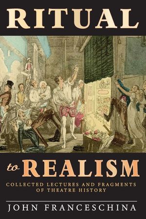 Ritual to Realism: Collected Lectures and Fragments of Theatre History image number 0