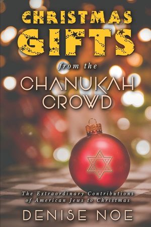 Christmas Gifts from the Chanukah Crowd: The Extraordinary Contributions of American Jews to Christmas image number 0