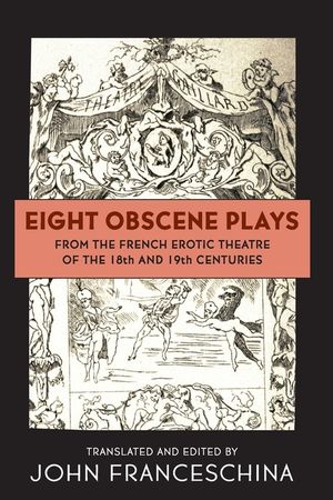 Eight Obscene Plays from the French Erotic Theatre of the 18th and 19th Centuries image number 0