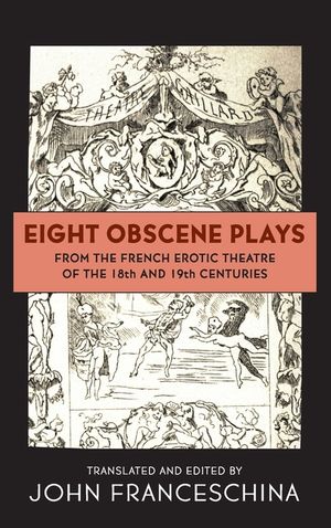 Eight Obscene Plays from the French Erotic Theatre of the 18th and 19th Centuries (hardback) image number 0