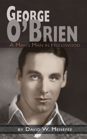 George O'Brien - A Man's Man in Hollywood (hardback) image number 0