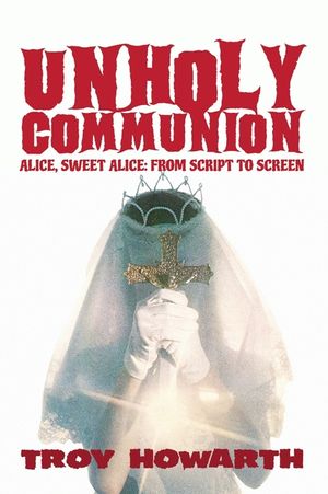 Unholy Communion (hardback): Alice, Sweet Alice, from script to screen image number 0