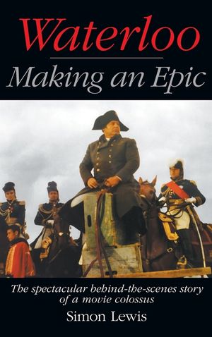 Waterloo - Making an Epic (hardback): The spectacular behind-the-scenes story of a movie colossus image number 0