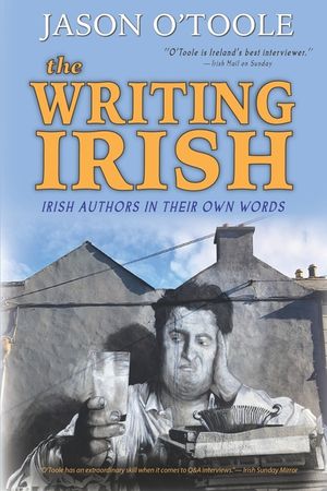 The Writing Irish: Irish Authors in Their Own Words image number 0