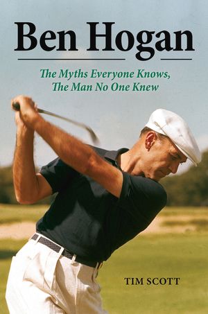 Ben Hogan: The Myths Everyone Knows, the Man No One Knew image number 0