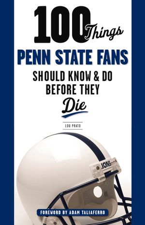100 Things Penn State Fans Should Know & Do Before They Die image number 0