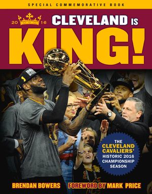 Cleveland Is King: The Cleveland Cavaliers' Historic 2016 Championship Season image number 0