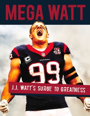 Mega Watt: J.J. Watt's Surge to Greatness image number 0